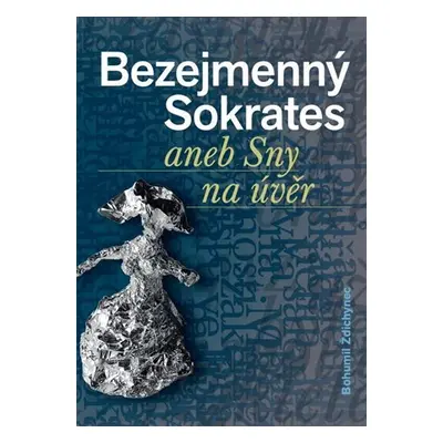 Bezejmenný Sokrates aneb Sny na úvěr - Bohumil Ždichynec