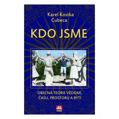 Kdo jsme - Obecná teorie vědomí, času, prostoru a bytí - Karel - Cubeca Kostka