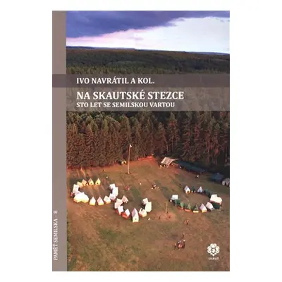 Na skautské stezce - Sto let se semilskou Vartou - Ivo Navrátil