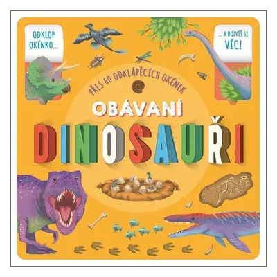 Obávaní dinosauři - Přes 60 odklápěcích okének - Rebecca Kealy