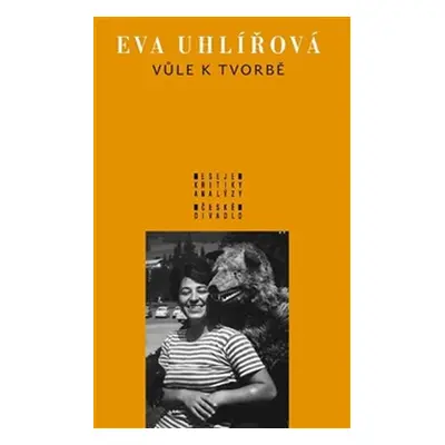 Vůle k tvorbě - Eva Uhlířová