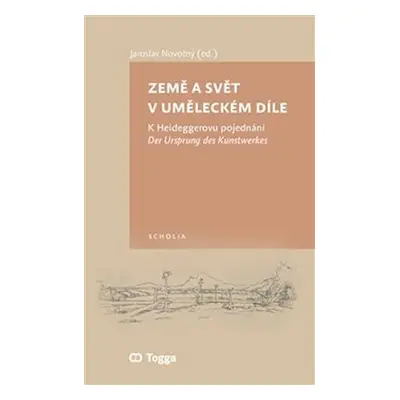 Země a svět v uměleckém díle - K Heideggerovu pojednání Der Ursprung des Kunstwerkes - Jaroslav 