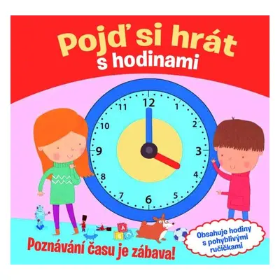 Pojď si hrát s hodinami - Poznávání času je zábava! - Claire Bampton