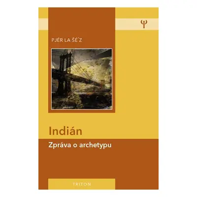 Indián - Zpráva o archetypu - Pjér la Šéz