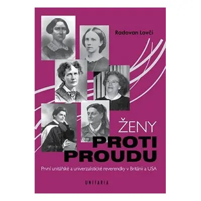 Ženy proti proudu - První unitářské a univerzalistické reverendky v Británii a USA - Radovan Lov