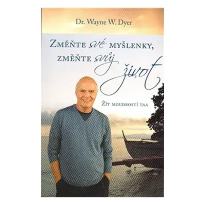 Změnte své myšlenky, změňte svůj život - Wayne W. Dyer