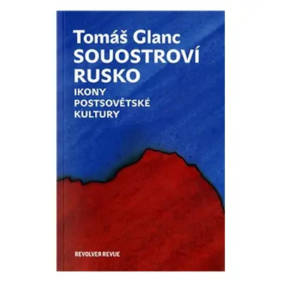 Souostroví Rusko - Ikony postsovětské kultury - Tomáš Glanc