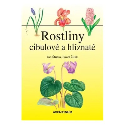 Rostliny cibulové a hlíznaté - Jan Štursa