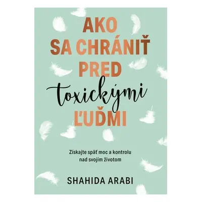 Ako sa chrániť pred toxickými ľuďmi - Shahida Arabi