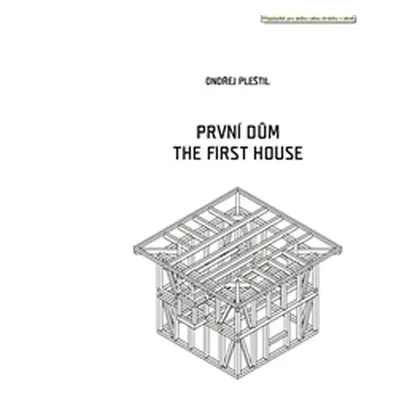 První dům / The First House (ČJ, AJ) - Ondřej Pleštil