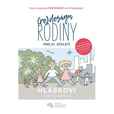 (Re)design rodiny pro 21. století - Tipy a inspirace pro rodiče ve 22 kapitolách - Vratislav Hlá