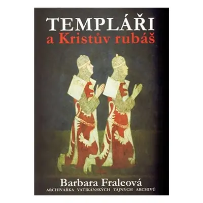 Templáři a Kristův rubáš - Barbara Fraleová