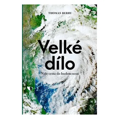 Velké dílo - Naše cesta do budoucnosti - Thomas Berry