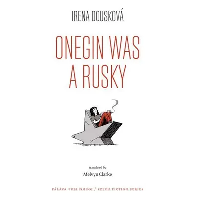 Onegin Was a Rusky (Oněgin byl Rusák - anglicky) - Irena Dousková