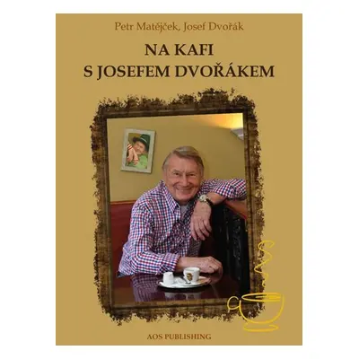 Na kafi s Josefem Dvořákem - Josef Dvořák