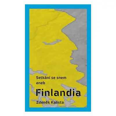 Setkání se snem aneb Finlandia - Zdeněk Kalista