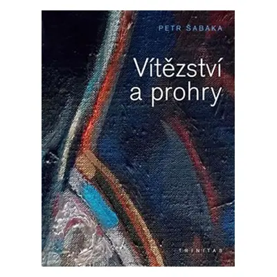 Vítězství a prohry - Petr Šabaka