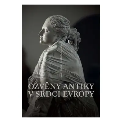 Ozvěny antiky v srdci Evropy - Helena Tůmová