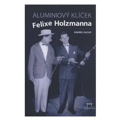 Aluminiový klíček Felixe Holzmanna - Ondřej Suchý