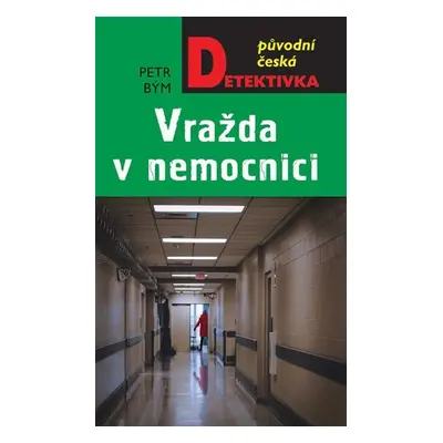 Vražda v nemocnici - Petr Bým