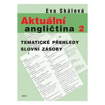 Aktuální angličtina 2. Tematické přehledy slovní zásoby - Eva Skálová