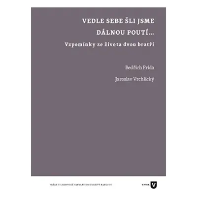 Vedle sebe šli jsme dávnou poutí... - Vzpomínky ze života dvou bratří - Bedřich Frída