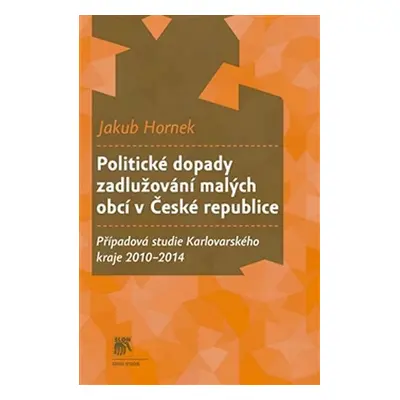 Politické dopady zadlužování malých obcí v České republice - Případová studie Karlovarského kraj