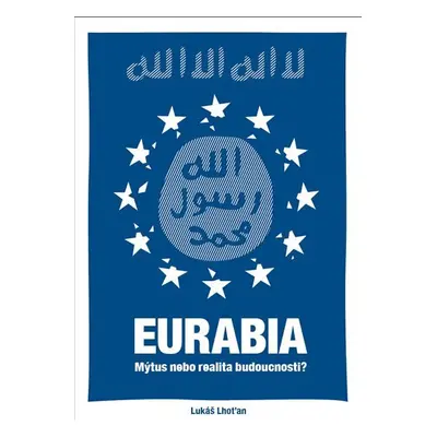 Eurabia - Mýtus nebo realita budoucnosti? - Lukáš Lhoťan