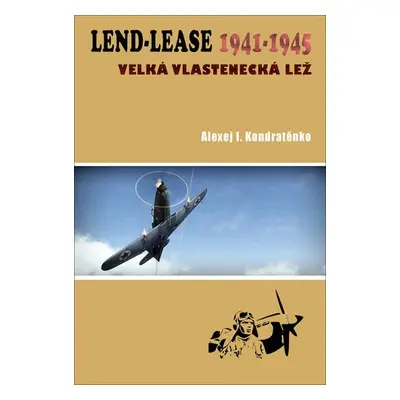 Lend-Lease 1941-1945: Velká vlastenecká lež - Alexej I. Kondratěnko