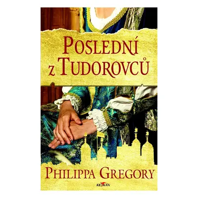 Poslední z Tudorovců - Philippa Gregory