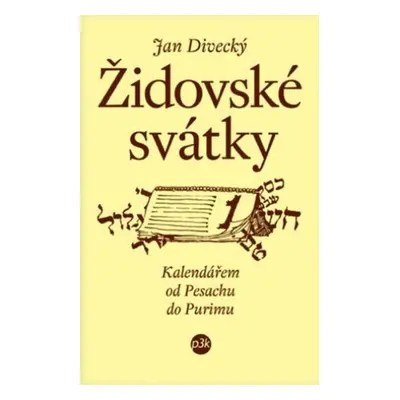 Židovské svátky - Kalendář od Pesachu do Purinu - Jan Divecký