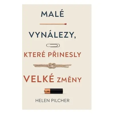 Malé vynálezy, které přinesly velké změny - Helen Pilcher