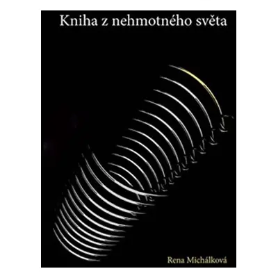 Kniha z nehmotného světa - Rena Michálková