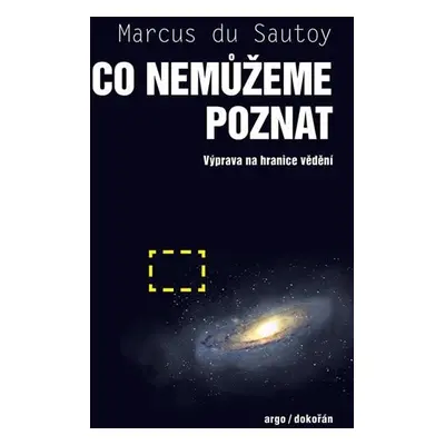 Co nemůžeme poznat - Výprava na hranice vědění - Marcus du Sautoy