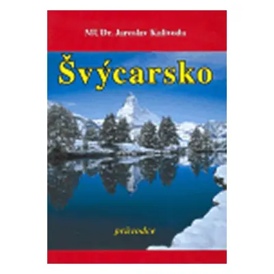 Švýcarsko - průvodce - Jaroslav Kalivoda