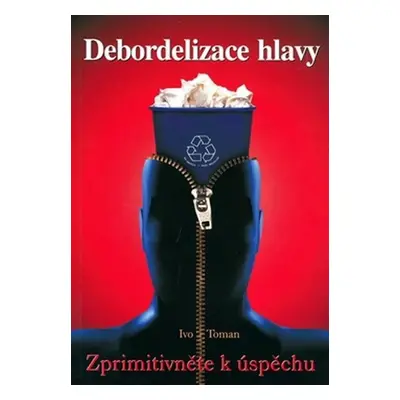 Debordelizace hlavy - Ivo Toman