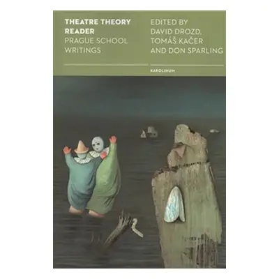 Theatre Theory Reader - Prague School Writings - David Drozd