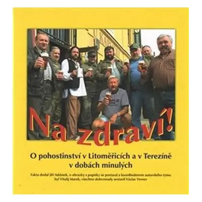 Na zdraví! O pohostinství v Litoměřicích a v Terezíně v dobách minulých - Jiří Adámek