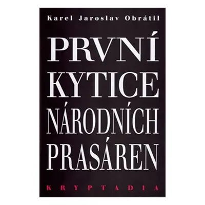 První Kytice národních prasáren - Kryptadia - Karel Jaroslav Obrátil