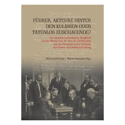 Führer, Akteure hinter den Kulissen oder Tatenlos Zuschauende? - Martin Klečacký