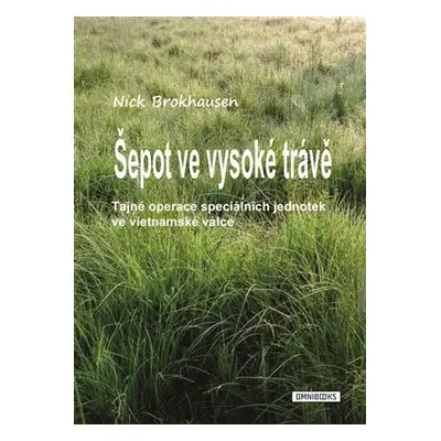 Šepot ve vysoké trávě - Tajné operace speciálních jednotek ve vietnamské válce - Nick Brokhausen