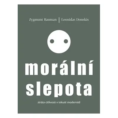 Morální slepota - Ztráta citlivosti v tekuté modernitě - Zygmunt Bauman