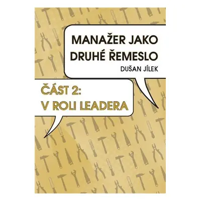 Manažer jako druhé řemeslo 2 - V roli leadera - Dušan Jílek