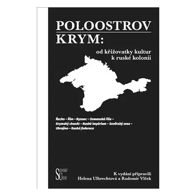 Poloostrov Krym: Od křižovatky kultur k ruské kolonii - Helena Ulbrechtová