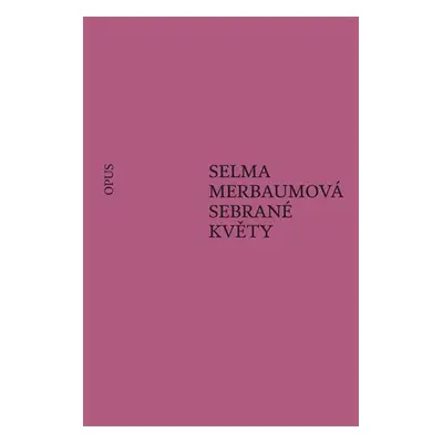 Sebrané květy - Selma Merbaumová