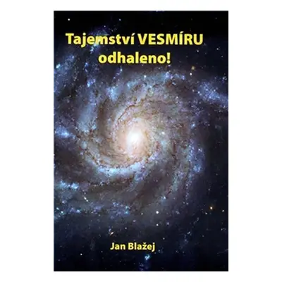 Tajemství VESMÍRU odhaleno! - Jan Blažej