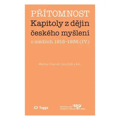 Přítomnost - Kapitoly z dějin českého myšlení o médiích 1918–1938 (IV.) - Martin Charvát