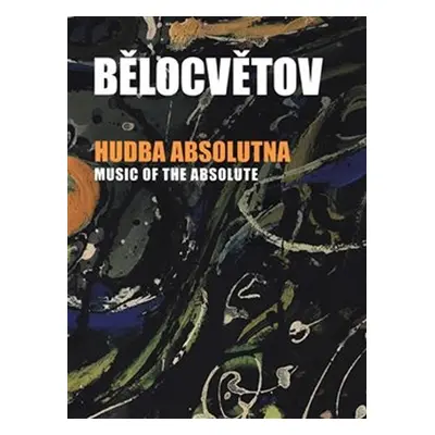 Hudba absolutna / Music of the Absolute - Belotsvetová Andrea Pilařová