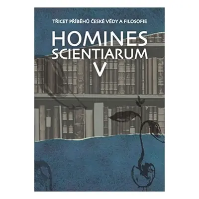 Homines scientiarum V - Třicet příběhů české vědy a filosofie + DVD - Dominika Grygarová