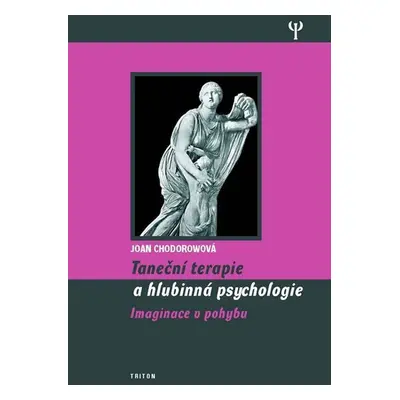 Taneční terapie a hlubinná psychologie - Imaginace v pohybu - Joan Chodorowová